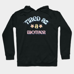 Tired as a Mother Momma Mom Hoodie